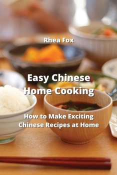 Paperback Easy Chinese Home Cooking: How to Make Exciting Chinese Recipes at Home Book