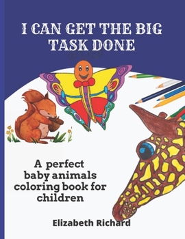 Paperback I Can Get the Big Task Done: A perfect baby animals coring book for children. Book