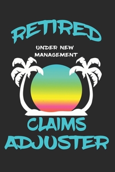 Paperback Retired Claims Adjuster Under New Management: Funny White Elephant Gag Gifts For Coworkers Going Away, Birthday, Retirees, Friends & Family Secret San Book