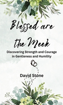 Blessed are the Meek (Large Print Edition): Discovering Strength and Courage in Gentleness and Humility