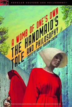 Paperback The Handmaid's Tale and Philosophy: A Womb of One's Own Book