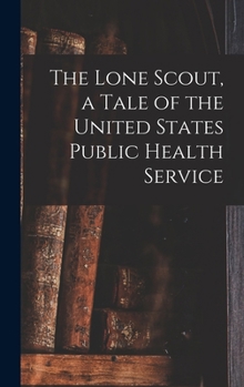 The Lone Scout, a Tale of the United States Public Health Service