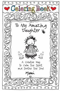 Hardcover Coloring Book: To My Amazing Daughter: A Creative Way to Calm the Spirit and Soothe the Soul Book