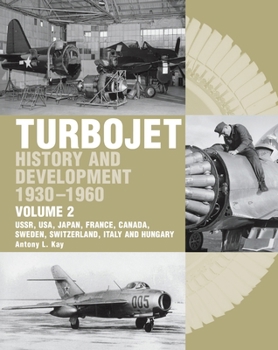 Hardcover Turbojet: History and Development 1930-1960 Volume 2: Ussr, Usa, Japan, France, Canada, Sweden, Switzerland, Italy and H Book