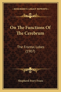 Paperback On The Functions Of The Cerebrum: The Frontal Lobes (1907) Book