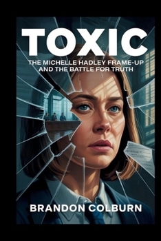 Paperback Toxic: The Michelle Hadley Frame-Up And The Battle For Truth Book