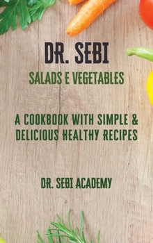 Hardcover DR. SEBI - Salads e Vegetables: A Cookbook with Simple e Delicious Healthy Recipes Book