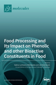 Hardcover Food Processing and Its Impact on Phenolic and other Bioactive Constituents in Food Book