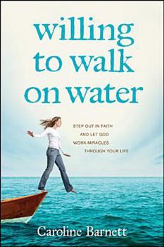 Paperback Willing to Walk on Water: Step Out in Faith and Let God Work Miracles Through Your Life Book