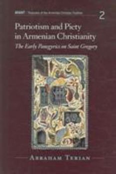 Hardcover Patriotism And Piety In Armenian Christianity: The Early Panegyrics On Saint Gregory (AVANT, 2) Book