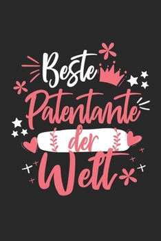 Beste Patentante Der Welt: Schönes Cooles Beste Patentante Der Welt Notizbuch | Planer | Tagebuch - DIN A5 - 120 Blanko Seiten - Lustiges Tolles ... Patentanten, Patinnen (German Edition)