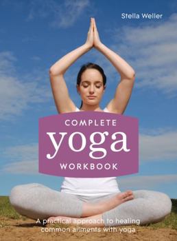 Paperback Complete Yoga Workbook: A Practical Approach to Healing Common Ailments with Yoga Book