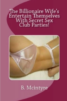 Paperback The Billionaire Wife's Entertain Themselves With Secret Sex Club Parties! Book