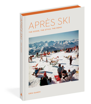 Hardcover Après Ski: The Scene, the Style, the Menu Book
