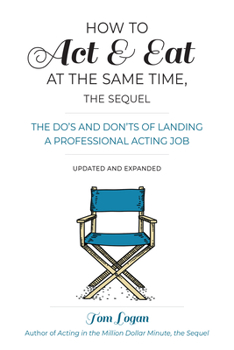 Paperback How to Act & Eat at the Same Time, the Sequel: The Do's and Don'ts of Landing a Professional Acting Job, Updated and Expanded Book