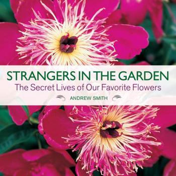 Hardcover Strangers in the Garden: The Secret Lives of Our Favorite Flowers Book