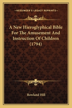 A New Hieroglyphical Bible For The Amusement And Instruction Of Children