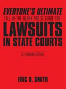 Paperback Everyone's Ultimate Fill-in-the-Blank Pro Se Guide for Lawsuits in State Courts: 1st Indiana Edition Book