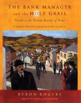Hardcover The Bank Manager and the Holy Grail: Travels to the Weirder Reaches of Wales Book