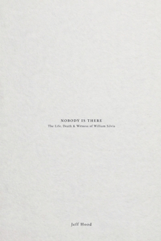 Nobody Is There: The Life, Death & Witness of William Silvia