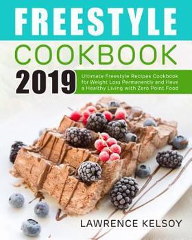 Paperback Freestyle Cookbook 2019: Ultimate Freestyle Recipes Cookbook for Weight Loss Permanently and Have a Healthy Living with Zero Point Food Book