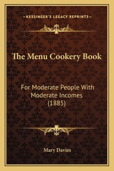 Paperback The Menu Cookery Book: For Moderate People with Moderate Incomes (1885) Book