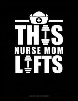 Paperback This Nurse Mom Lifts: Unruled Composition Book