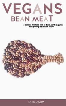 Paperback Vegans Bean Meat: A Complete Nutritional Guide to Beans & Lentils (Legumes) with Sprouting and Delicious Recipes Book