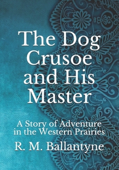 The Dog Crusoe and His Master: A Story of Adventure in the Western Prairies