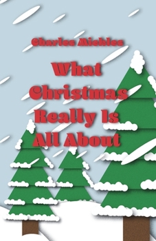 Paperback What Christmas Really Is All About: ...And What We Just Might Be Missing Book