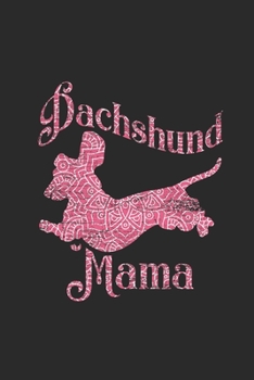 Dachshund Mama: Dachshunds Notebook, Dotted Bullet (6 x 9 - 120 pages) Animal Themed Notebook for Daily Journal, Diary, and Gift