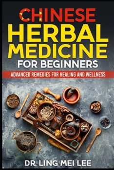 Paperback Chinese Herbal Medicine for Beginners: Advanced Remedies for Healing and Wellness Book