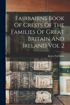 Paperback Fairbairns Book Of Crests Of The Families Of Great Britain And Ireland Vol 2 Book