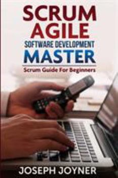 Paperback Scrum Agile Software Development Master (Scrum Guide for Beginners) Book