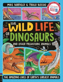 The Wild Life of Prehistoric Animals: From Dinosaurs to Dodos, the Mysterious Lives of Earth's Earliest Animals