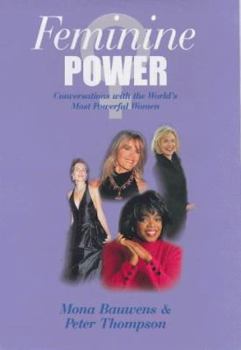Hardcover Feminine power: Conversations with some of the world's most influential women in the fields of politics, business, and entertainment Book