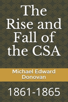 Paperback The Rise and Fall of the CSA: 1861-1865 Book