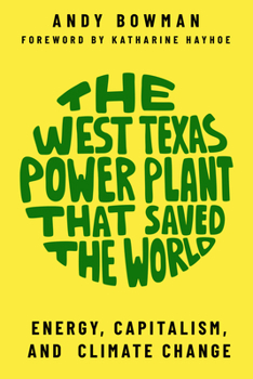 Paperback The West Texas Power Plant That Saved the World: Energy, Capitalism, and Climate Change Book