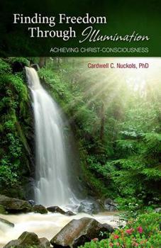 Paperback Finding Freedom Through Illumination: Achieving Christ-Consciousness Book