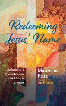 Hardcover Redeeming Jesus' Name: Reflections of a Ninety-Year-Old Nun Living in Jerusalem Book