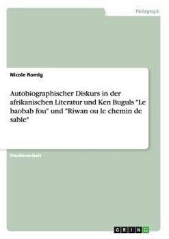 Paperback Autobiographischer Diskurs in der afrikanischen Literatur und Ken Buguls "Le baobab fou" und "Riwan ou le chemin de sable" [German] Book