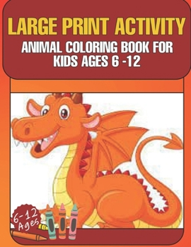 Paperback Large Print Activity Animal Coloring Book for Kids Ages 6-12: Awesome animal kids book pangolin, mandrill monkey, cheetah, wolf, tortoise, armadillo a Book