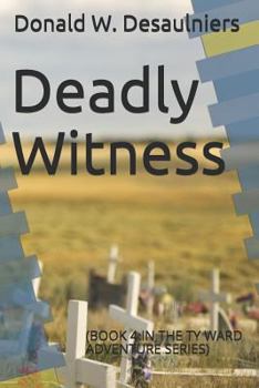 Deadly Witness: (book 4 in the Ty Ward Adventure Series) - Book #4 of the Ty Ward Adventures