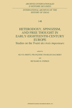 Heterodoxy, Spinozism, and Free Thought in Early-Eighteenth-Century Europe: Studies on the Traité des trois imposteurs (International Archives of the History ... internationales d'histoire des idées)