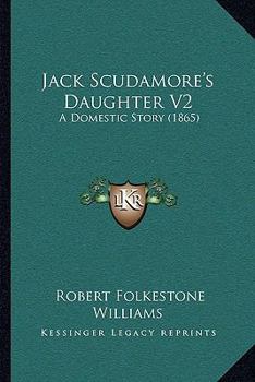 Paperback Jack Scudamore's Daughter V2: A Domestic Story (1865) Book