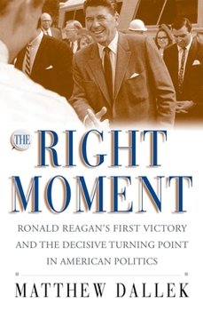 Paperback The Right Moment: Ronald Reagan's First Victory and the Decisive Turning Point in American Politics Book