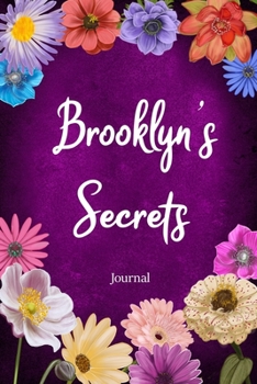 Brooklyn's Secrets Journal: Custom Personalized Gift for Brooklyn, Floral Pink Lined Notebook Journal to Write in with Colorful Flowers on Cover. (Customized Notebooks)