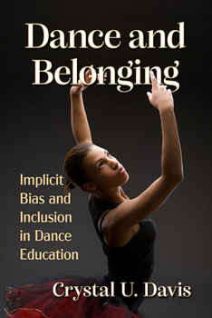 Paperback Dance and Belonging: Implicit Bias and Inclusion in Dance Education Book