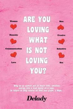 Paperback Are You Loving What Is Not Loving You?: Why Do Us Women Put So Much Time, Emotion, Energy Into a Man Based on a Hope. in Return to Only Receive All T Book