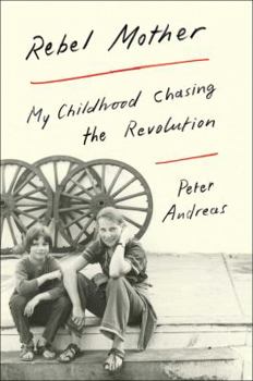Hardcover Rebel Mother: My Childhood Chasing the Revolution Book